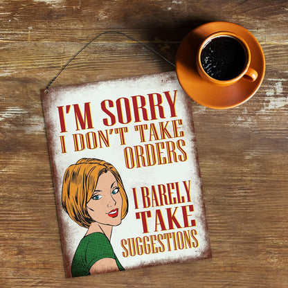 I'M Sorry I Don'T Take Orders I Barely Take Suggestions Sarcastic Wall Quote Plaque Metal Sign Size 15X20Cm