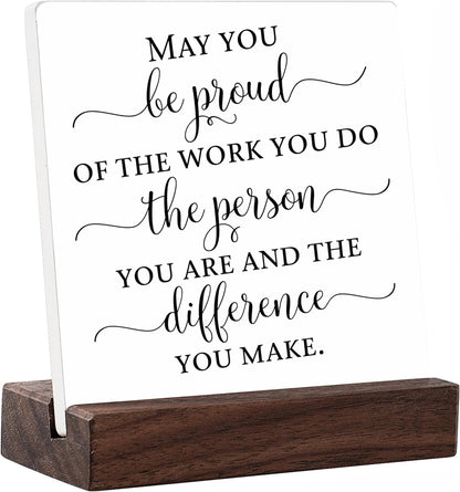 May You Be Proud of the Work Difference Make Stand Wood Sign Plaque, Employee Thank You Appreciation Gift,Retirement Gift for Coworker Women Men,Inspirational Quotes Office Desk Decor (A5)